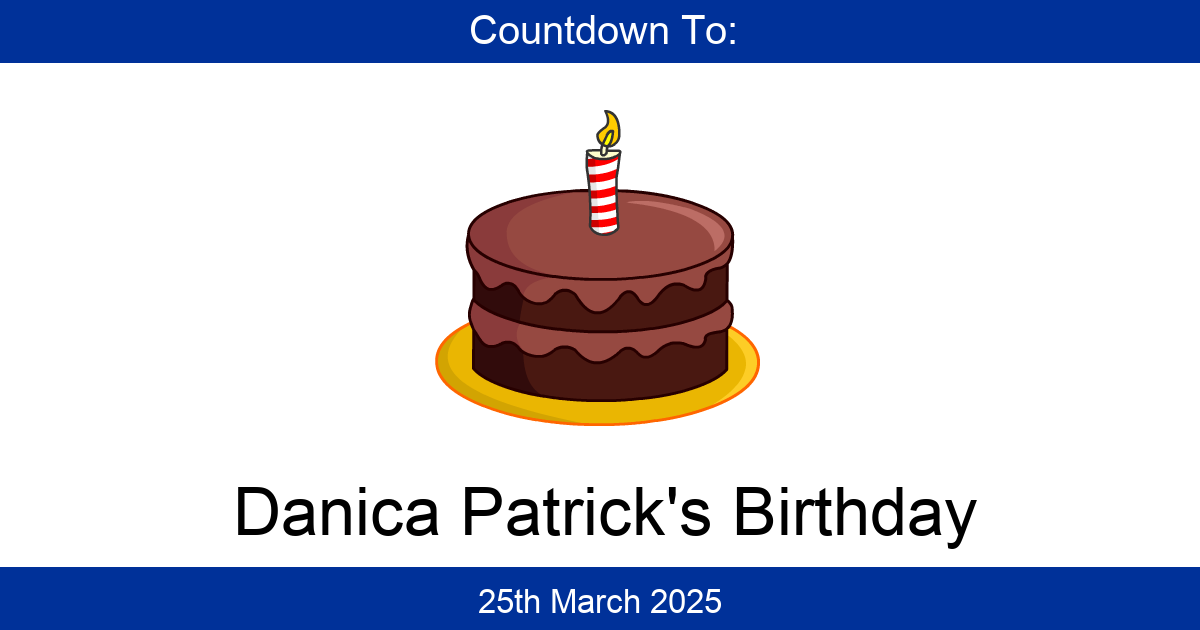 Countdown To Danica Patrick's Birthday Days Until Danica Patrick's