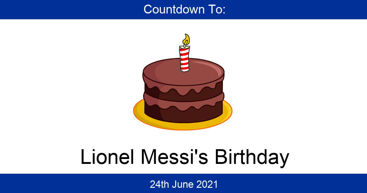 Countdown To Lionel Messi S Birthday Days Until Lionel Messi S Birthday